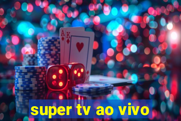 super tv ao vivo